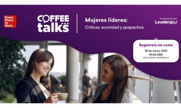 CoffeeTalks | Mujeres líderes: Críticas, sororidad y apapachos